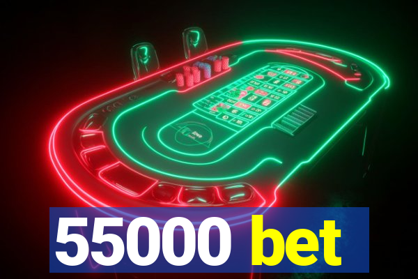 55000 bet